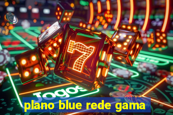 plano blue rede gama